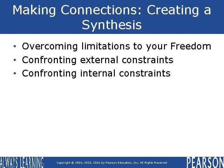 Making Connections: Creating a Synthesis • Overcoming limitations to your Freedom • Confronting external