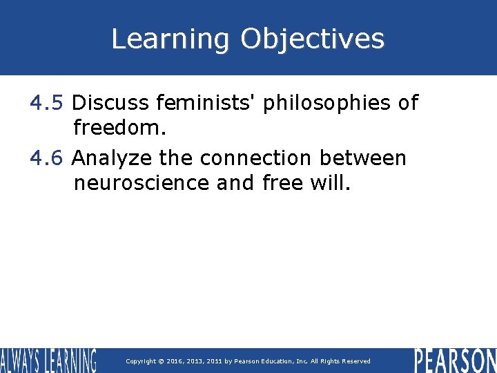 Learning Objectives 4. 5 Discuss feminists' philosophies of freedom. 4. 6 Analyze the connection