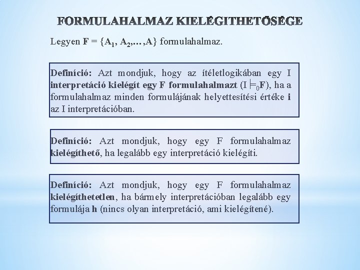 Legyen F = {A 1, A 2, …, A} formulahalmaz. Definíció: Azt mondjuk, hogy