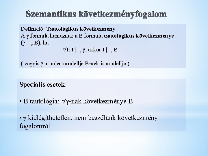 Definíció: Tautológikus következmény A formula hamaznak a B formula tautológikus következménye ( |=o B),