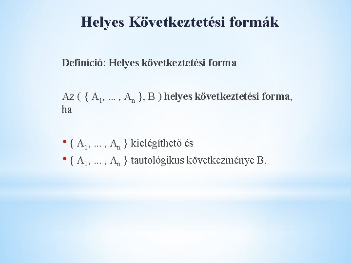 Helyes Következtetési formák Definíció: Helyes következtetési forma Az ( { A 1, . .