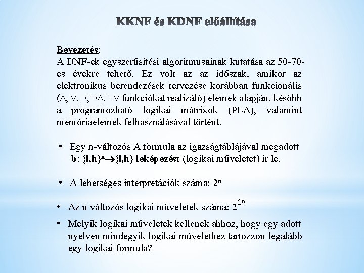 Bevezetés: A DNF-ek egyszerűsítési algoritmusainak kutatása az 50 -70 es évekre tehető. Ez volt