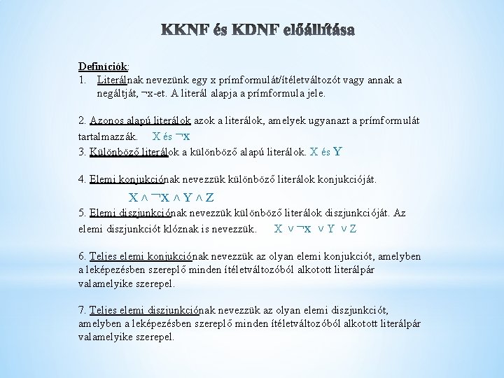 Definíciók: 1. Literálnak nevezünk egy x prímformulát/ítéletváltozót vagy annak a negáltját, ¬x-et. A literál