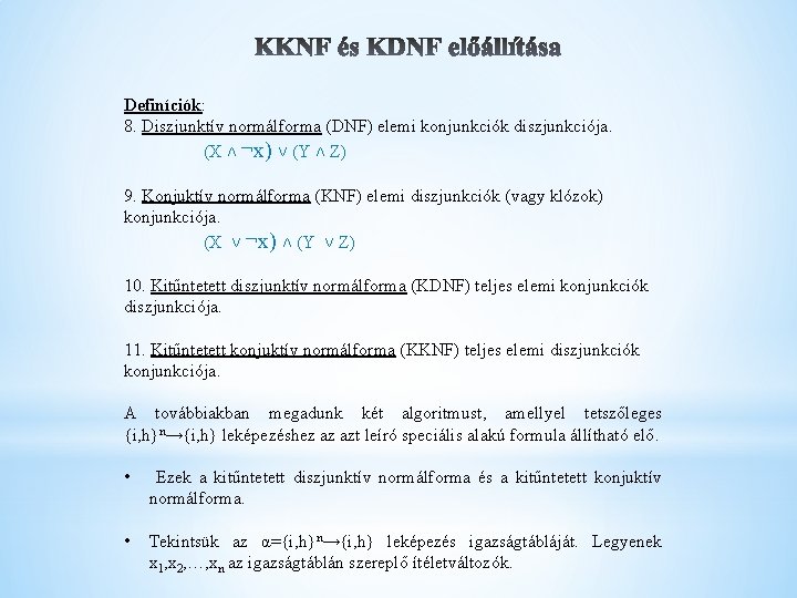 Definíciók: 8. Diszjunktív normálforma (DNF) elemi konjunkciók diszjunkciója. (X ˄ ¬x) ˅ (Y ˄