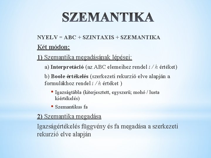 NYELV = ABC + SZINTAXIS + SZEMANTIKA Két módon: 1) Szemantika megadásának lépései: a)