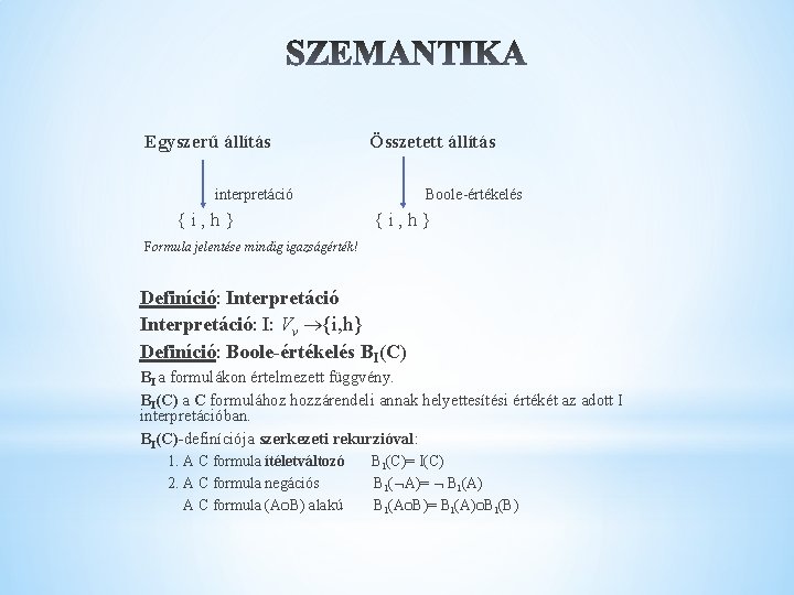  Egyszerű állítás interpretáció Összetett állítás Boole-értékelés { i , h } Formula jelentése