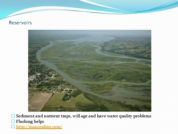 Reservoirs � Sediment and nutrient traps, will age and have water quality problems � Reservoirs � Sediment and nutrient traps, will age and have water quality problems �