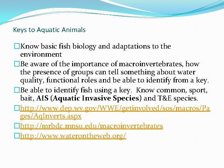 Keys to Aquatic Animals �Know basic fish biology and adaptations to the environment �Be Keys to Aquatic Animals �Know basic fish biology and adaptations to the environment �Be