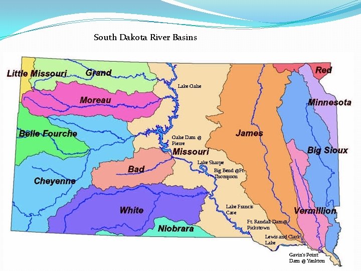 South Dakota River Basins Lake Oahe Dam @ Pierre Lake Sharpe Big Bend @Ft. South Dakota River Basins Lake Oahe Dam @ Pierre Lake Sharpe Big Bend @Ft.