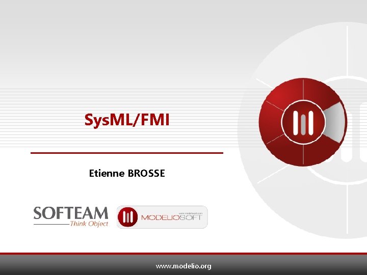 Sys. ML/FMI Etienne BROSSE www. modelio. org 