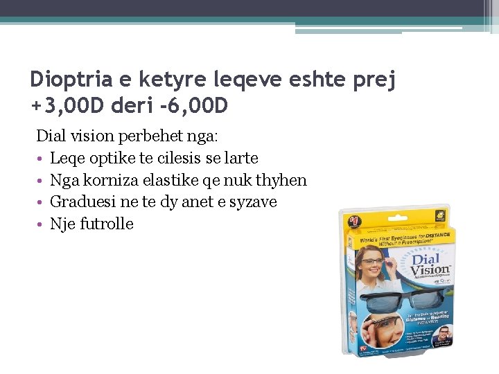 Dioptria e ketyre leqeve eshte prej +3, 00 D deri -6, 00 D Dial Dioptria e ketyre leqeve eshte prej +3, 00 D deri -6, 00 D Dial
