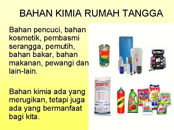 BAHAN KIMIA RUMAH TANGGA Bahan pencuci, bahan kosmetik, pembasmi serangga, pemutih, bahan bakar, bahan