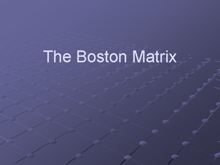The Boston Matrix 