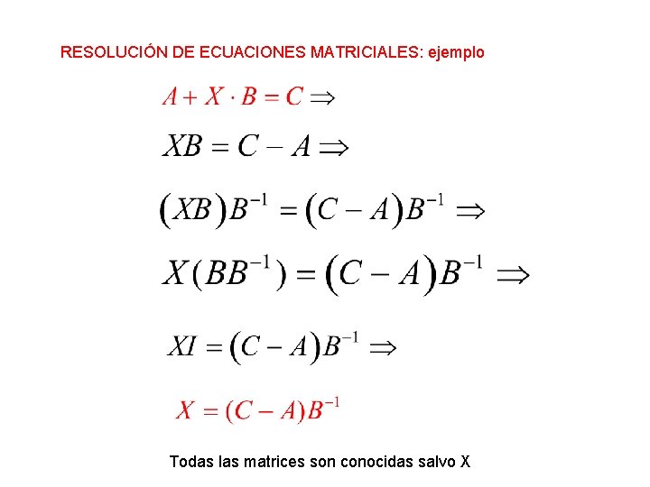 RESOLUCIÓN DE ECUACIONES MATRICIALES: ejemplo Todas las matrices son conocidas salvo X 