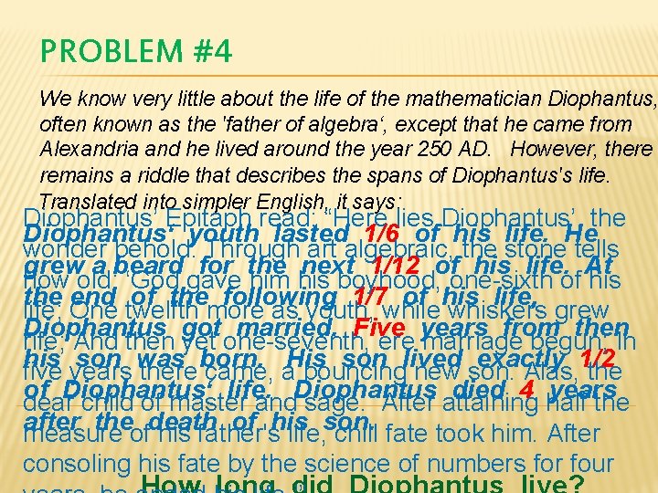 PROBLEM #4 We know very little about the life of the mathematician Diophantus, often