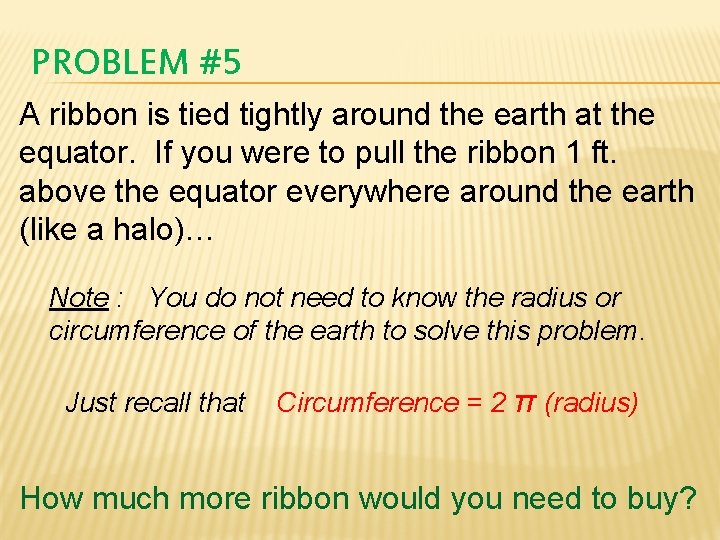 PROBLEM #5 A ribbon is tied tightly around the earth at the equator. If