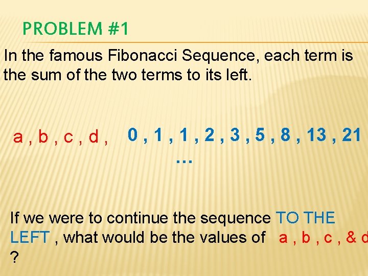 PROBLEM #1 In the famous Fibonacci Sequence, each term is the sum of the