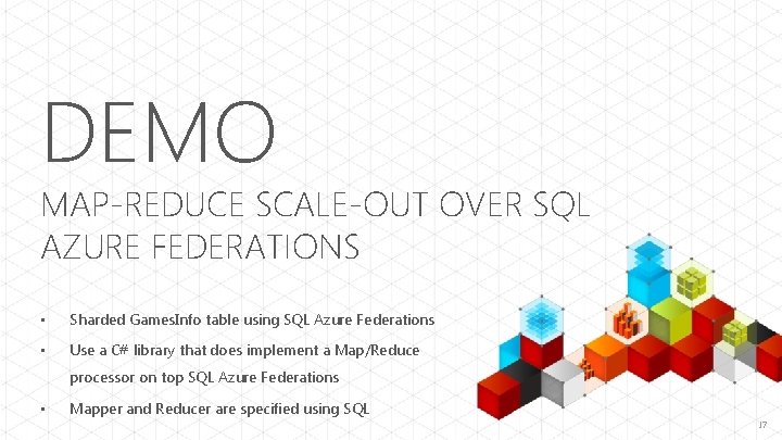 DEMO MAP-REDUCE SCALE-OUT OVER SQL AZURE FEDERATIONS • Sharded Games. Info table using SQL