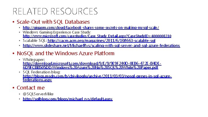 RELATED RESOURCES • Scale-Out with SQL Databases • http: //gigaom. com/cloud/facebook-shares-some-secrets-on-making-mysql-scale/ • Windows Gaming RELATED RESOURCES • Scale-Out with SQL Databases • http: //gigaom. com/cloud/facebook-shares-some-secrets-on-making-mysql-scale/ • Windows Gaming