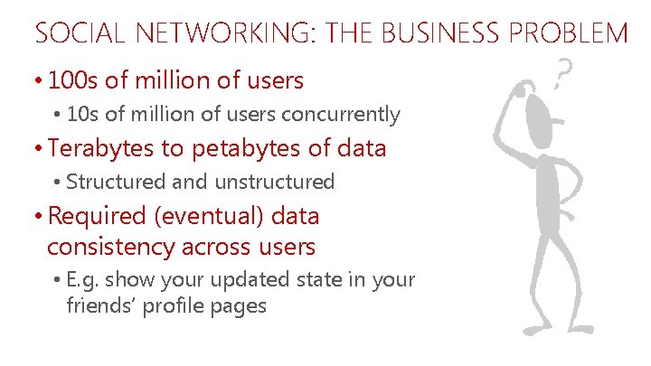 SOCIAL NETWORKING: THE BUSINESS PROBLEM • 100 s of million of users • 10