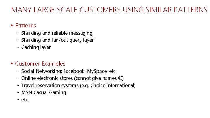 MANY LARGE SCALE CUSTOMERS USING SIMILAR PATTERNS • Patterns • Sharding and reliable messaging MANY LARGE SCALE CUSTOMERS USING SIMILAR PATTERNS • Patterns • Sharding and reliable messaging
