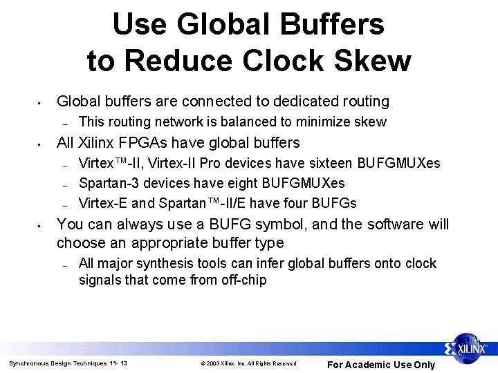 Use Global Buffers to Reduce Clock Skew • Global buffers are connected to dedicated
