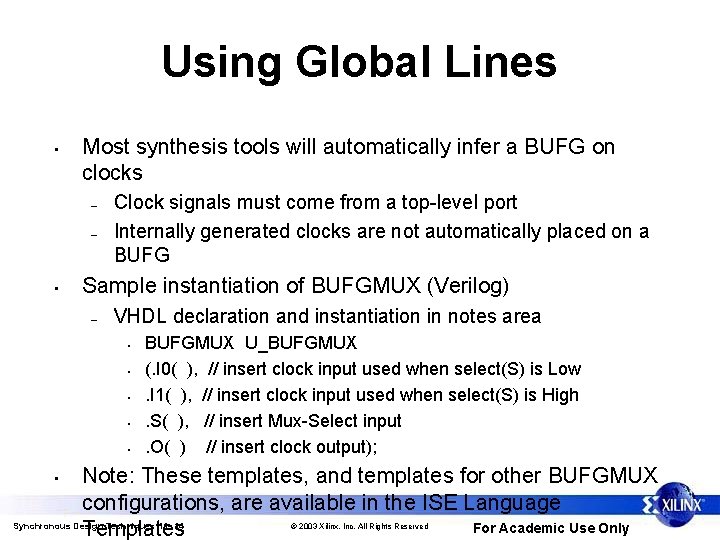 Using Global Lines • Most synthesis tools will automatically infer a BUFG on clocks
