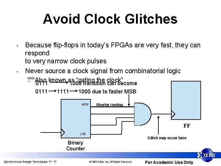Avoid Clock Glitches • • Because flip-flops in today’s FPGAs are very fast, they