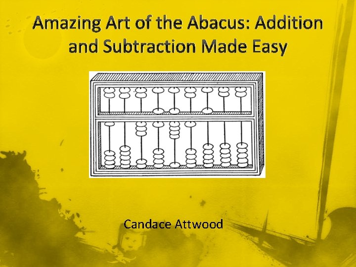 Amazing Art of the Abacus: Addition and Subtraction Made Easy Candace Attwood 