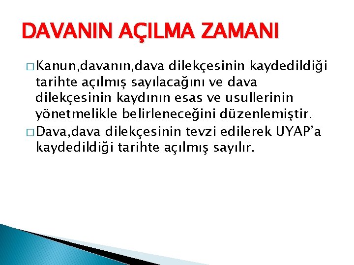 DAVANIN AÇILMA ZAMANI � Kanun, davanın, dava dilekçesinin kaydedildiği tarihte açılmış sayılacağını ve dava