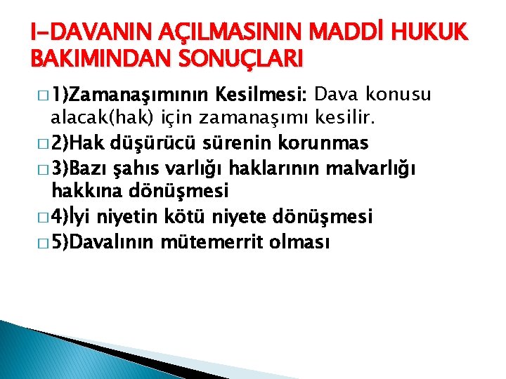 I-DAVANIN AÇILMASININ MADDİ HUKUK BAKIMINDAN SONUÇLARI � 1)Zamanaşımının Kesilmesi: Dava konusu alacak(hak) için zamanaşımı