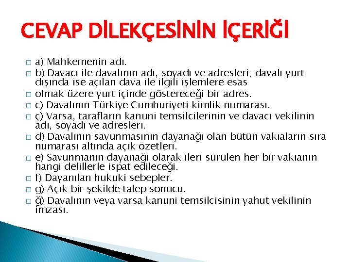CEVAP DİLEKÇESİNİN İÇERİĞİ � � � � � a) Mahkemenin adı. b) Davacı ile