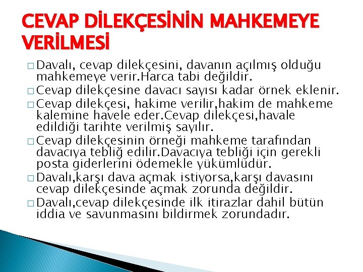 CEVAP DİLEKÇESİNİN MAHKEMEYE VERİLMESİ � Davalı, cevap dilekçesini, davanın açılmış olduğu mahkemeye verir. Harca