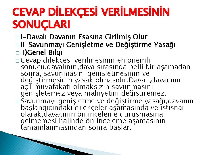 CEVAP DİLEKÇESİ VERİLMESİNİN SONUÇLARI � I-Davalı Davanın Esasına Girilmiş Olur � II-Savunmayı Genişletme ve