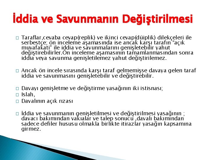 İddia ve Savunmanın Değiştirilmesi � � � Taraflar, cevaba cevap(replik) ve ikinci cevap(düiplik) dilekçeleri