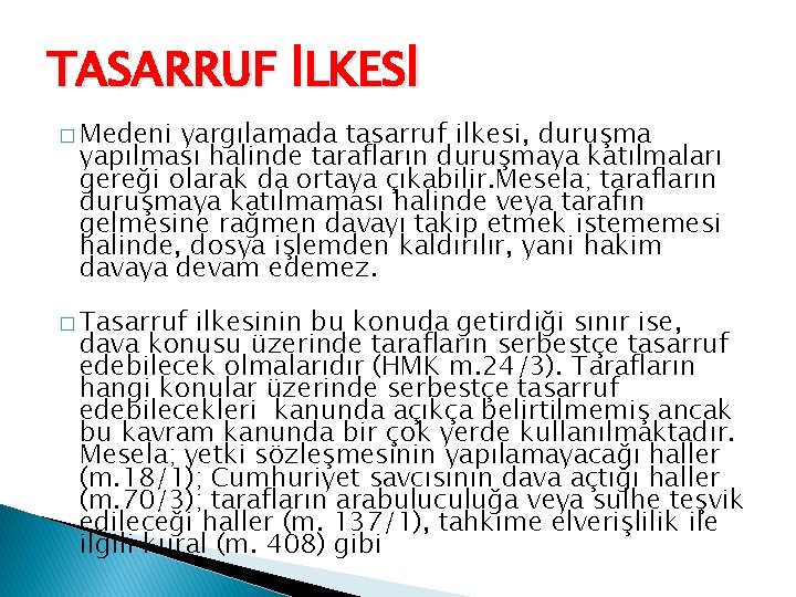 TASARRUF İLKESİ � Medeni yargılamada tasarruf ilkesi, duruşma yapılması halinde tarafların duruşmaya katılmaları gereği
