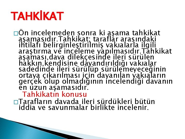 TAHKİKAT � Ön incelemeden sonra ki aşama tahkikat aşamasıdır. Tahkikat; taraflar arasındaki ihtilafı belirginleştirilmiş