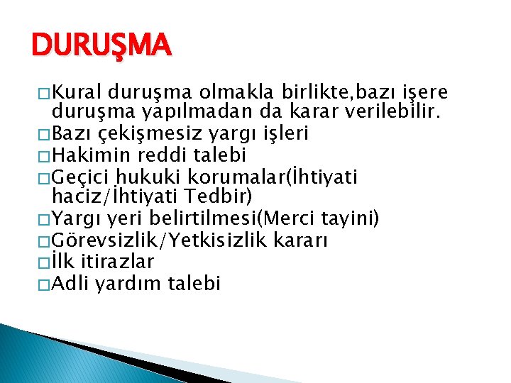 DURUŞMA � Kural duruşma olmakla birlikte, bazı işere duruşma yapılmadan da karar verilebilir. �