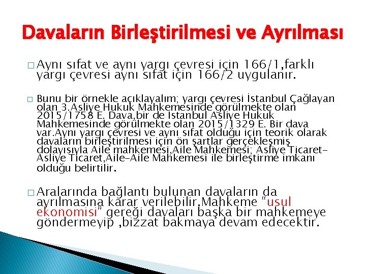 Davaların Birleştirilmesi ve Ayrılması � Aynı sıfat ve aynı yargı çevresi için 166/1, farklı
