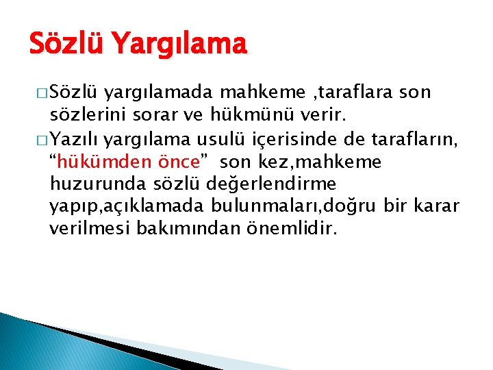 Sözlü Yargılama � Sözlü yargılamada mahkeme , taraflara son sözlerini sorar ve hükmünü verir.