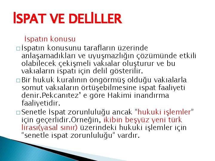 İSPAT VE DELİLLER İspatın konusu � İspatın konusunu tarafların üzerinde anlaşamadıkları ve uyuşmazlığın çözümünde