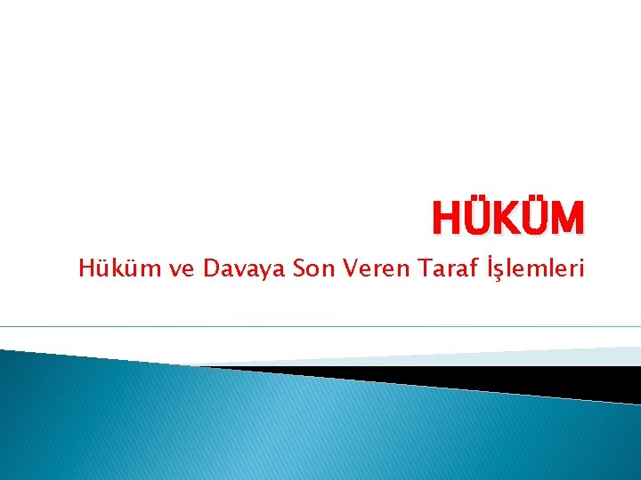 HÜKÜM Hüküm ve Davaya Son Veren Taraf İşlemleri 