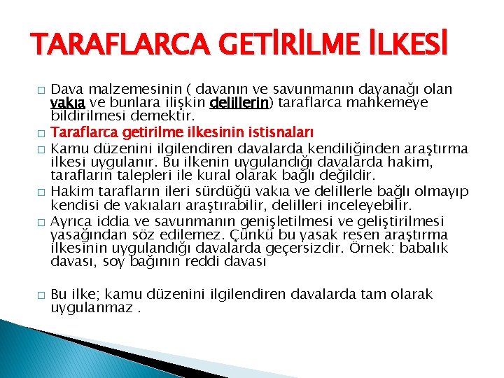 TARAFLARCA GETİRİLME İLKESİ � � � Dava malzemesinin ( davanın ve savunmanın dayanağı olan