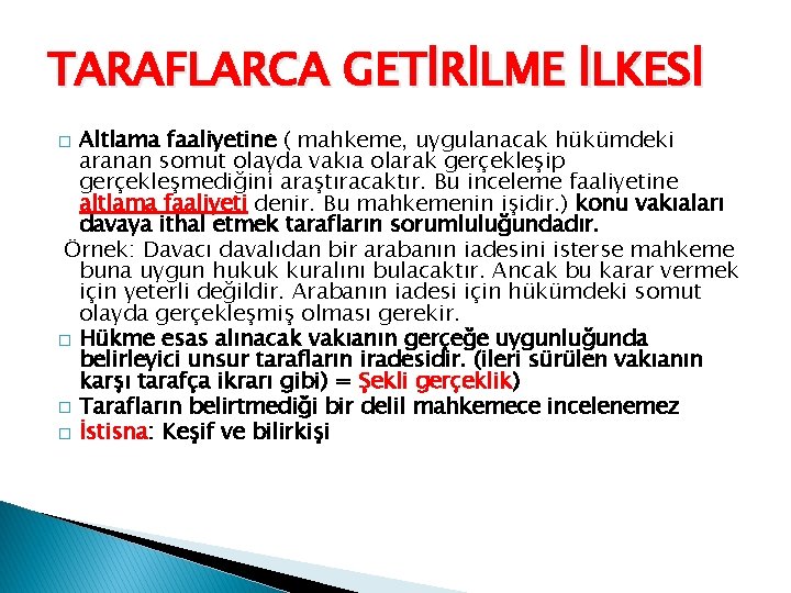 TARAFLARCA GETİRİLME İLKESİ Altlama faaliyetine ( mahkeme, uygulanacak hükümdeki aranan somut olayda vakıa olarak