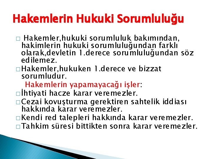 Hakemlerin Hukuki Sorumluluğu Hakemler, hukuki sorumluluk bakımından, hakimlerin hukuki sorumluluğundan farklı olarak, devletin 1.