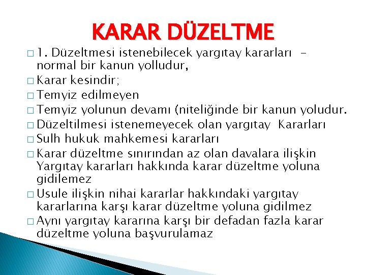 � 1. KARAR DÜZELTME Düzeltmesi istenebilecek yargıtay kararları normal bir kanun yolludur, � Karar