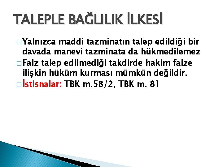 TALEPLE BAĞLILIK İLKESİ � Yalnızca maddi tazminatın talep edildiği bir davada manevi tazminata da