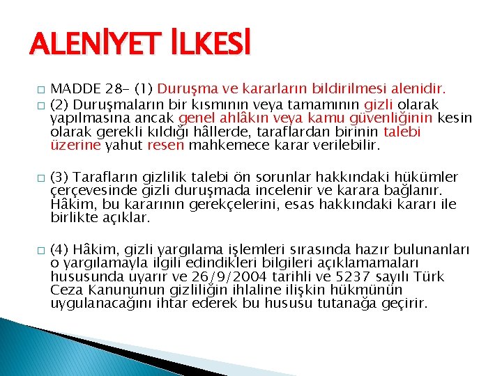 ALENİYET İLKESİ � � MADDE 28 - (1) Duruşma ve kararların bildirilmesi alenidir. (2)