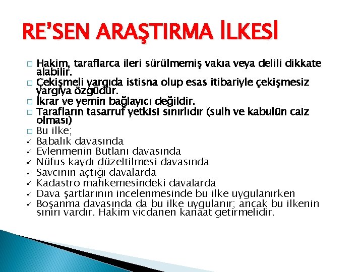 RE’SEN ARAŞTIRMA İLKESİ � � � ü ü ü ü Hakim, taraflarca ileri sürülmemiş