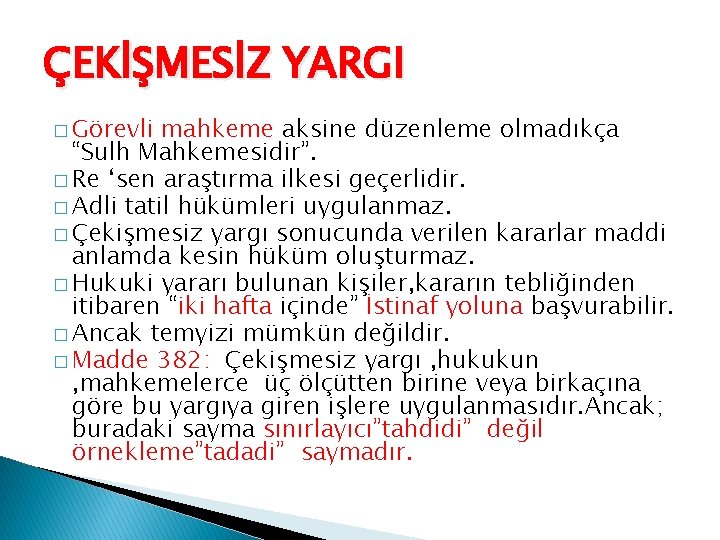 ÇEKİŞMESİZ YARGI � Görevli mahkeme aksine düzenleme olmadıkça “Sulh Mahkemesidir”. � Re ‘sen araştırma